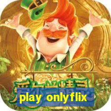 play onlyflix